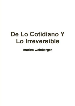 De Lo Cotidiano Y Lo Irreversible (Spanish Edition)