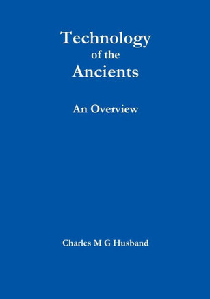 Technology Of The Ancients : An Overview
