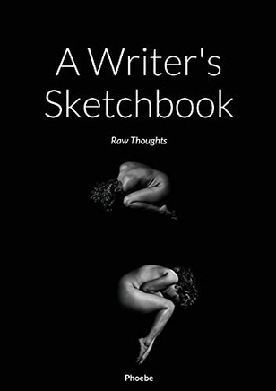 A Writer's Sketchbook: Raw Thoughts