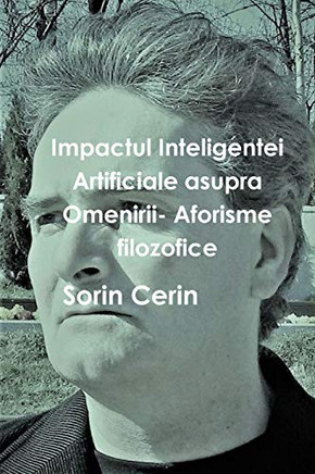 Impactul Inteligentei Artificiale asupra Omenirii- Aforisme filozofice (Romanian Edition)