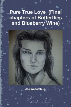 Pure True Love (Final Chapters Of Butterflies And Blueberry Wine)