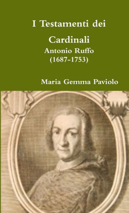 I Testamenti Dei Cardinali: Antonio Ruffo (1687-1753) (Italian Edition)