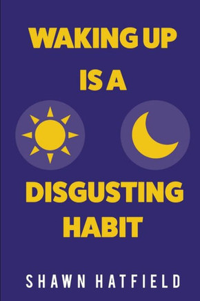 Waking Up Is A Disgusting Habit