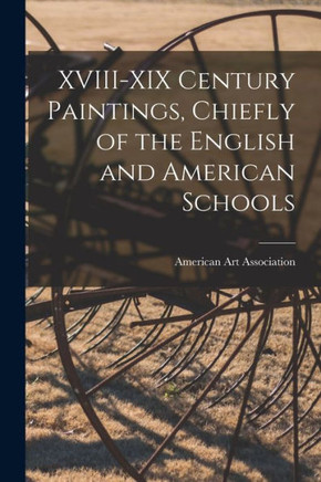 Xviii-Xix Century Paintings, Chiefly Of The English And American Schools
