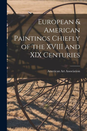 European & American Paintings Chiefly of the XVIII and XIX Centuries