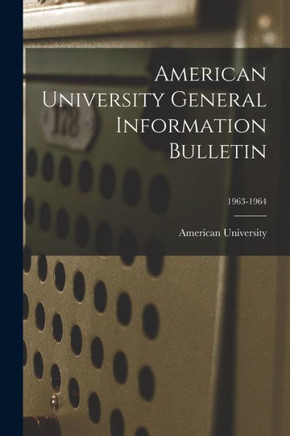 American University General Information Bulletin; 1963-1964
