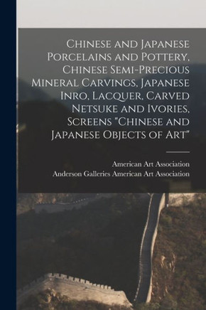 Chinese And Japanese Porcelains And Pottery, Chinese Semi-Precious Mineral Carvings, Japanese Inro, Lacquer, Carved Netsuke And Ivories, Screens Chinese And Japanese Objects Of Art