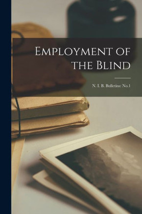 Employment of the Blind: N. I. B. Bulletins: No.1
