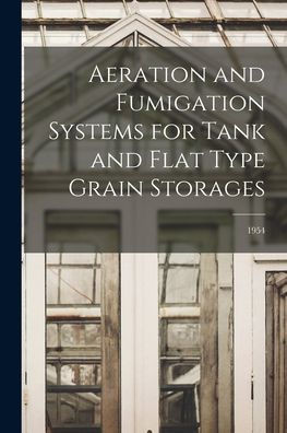 Aeration And Fumigation Systems For Tank And Flat Type Grain Storages; 1954