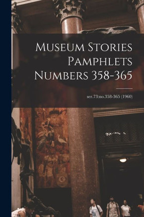 Museum Stories Pamphlets Numbers 358-365; Ser.73: No.358-365 (1960)