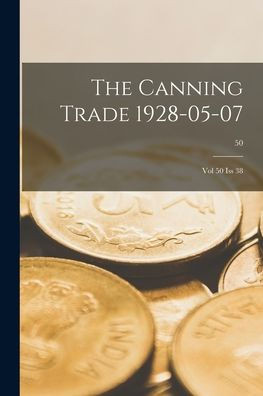 The Canning Trade 1928-05-07: Vol 50 Iss 38; 50