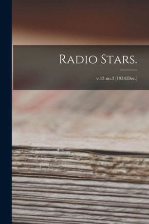 Radio Stars.; V.13: No.3 (1938: Dec.)