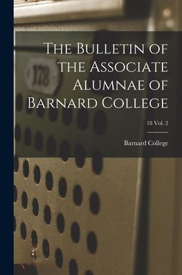 The Bulletin Of The Associate Alumnae Of Barnard College; 18 Vol. 2