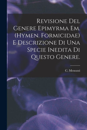 Revisione Del Genere Epimyrma Em. (Hymen. Formicidae) E Descrizione Di Una Specie Inedita Di Questo Genere.
