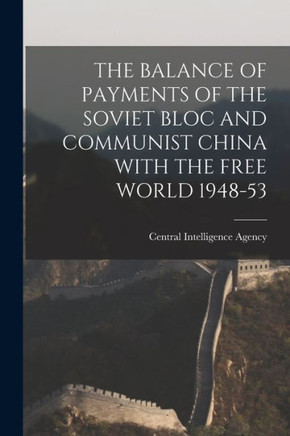The Balance Of Payments Of The Soviet Bloc And Communist China With The Free World 1948-53