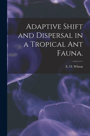 Adaptive Shift and Dispersal in a Tropical Ant Fauna.