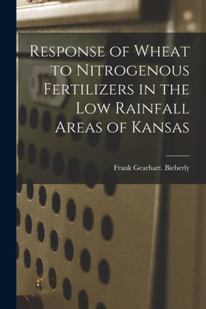 Response Of Wheat To Nitrogenous Fertilizers In The Low Rainfall Areas Of Kansas