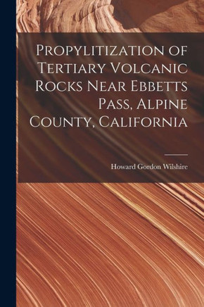 Propylitization Of Tertiary Volcanic Rocks Near Ebbetts Pass, Alpine County, California