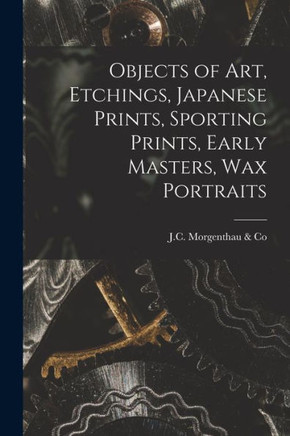 Objects Of Art, Etchings, Japanese Prints, Sporting Prints, Early Masters, Wax Portraits