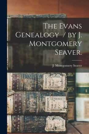 The Evans Genealogy / By J. Montgomery Seaver.
