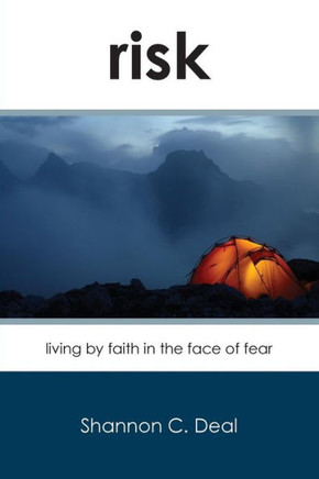 Risk: Living By Faith In The Face Of Fear Risk: Living By Faith In The Face Of Fear