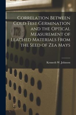 Correlation Between Cold Test Germination and the Optical Measurement of Leached Materials From the Seed of Zea Mays