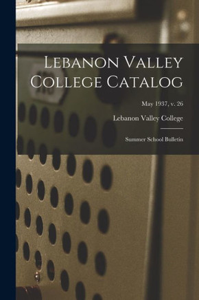 Lebanon Valley College Catalog: Summer School Bulletin; May 1937, v. 26