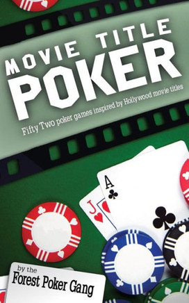 Movie Title Poker: Fifty-Two Poker Games Inspired By Hollywood Movie Titles