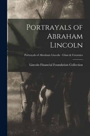 Portrayals of Abraham Lincoln; Portrayals of Abraham Lincoln - Glass & Ceramics