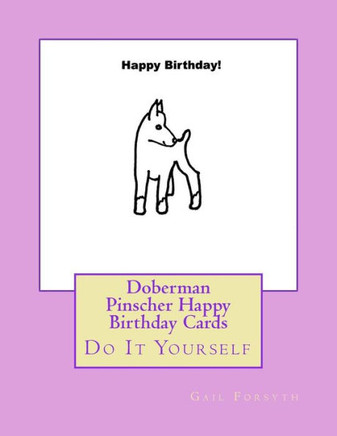 Doberman Pinscher Happy Birthday Cards: Do It Yourself