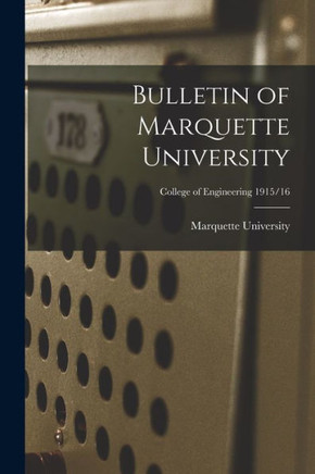 Bulletin Of Marquette University; College Of Engineering 1915/16
