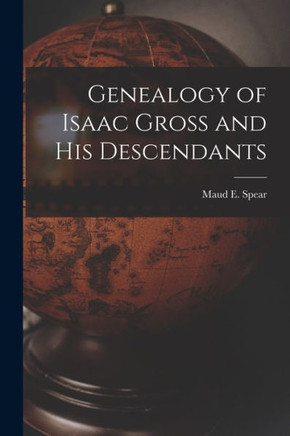 Genealogy Of Isaac Gross And His Descendants