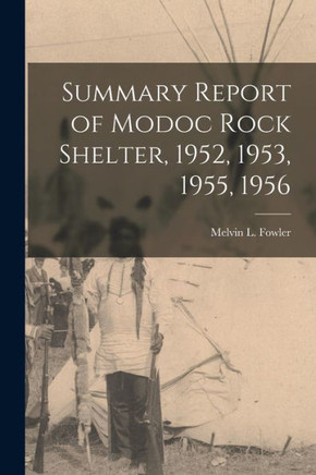 Summary Report Of Modoc Rock Shelter, 1952, 1953, 1955, 1956