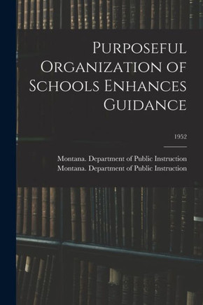 Purposeful Organization Of Schools Enhances Guidance; 1952
