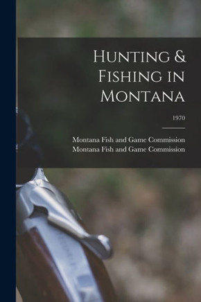 Hunting & Fishing In Montana; 1970