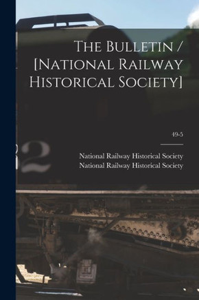 The Bulletin / [National Railway Historical Society]; 49-5 - 9781014855589