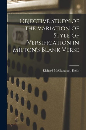 Objective Study of the Variation of Style of Versification in Milton's Blank Verse