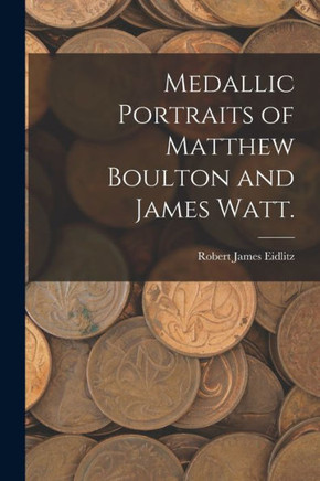 Medallic Portraits Of Matthew Boulton And James Watt.