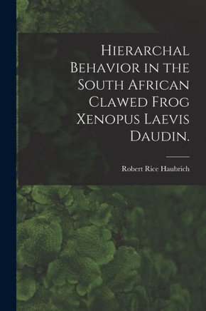Hierarchal Behavior In The South African Clawed Frog Xenopus Laevis Daudin.