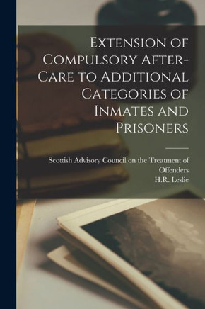Extension Of Compulsory After-Care To Additional Categories Of Inmates And Prisoners