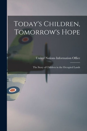 Today's Children, Tomorrow's Hope; the Story of Children in the Occupied Lands