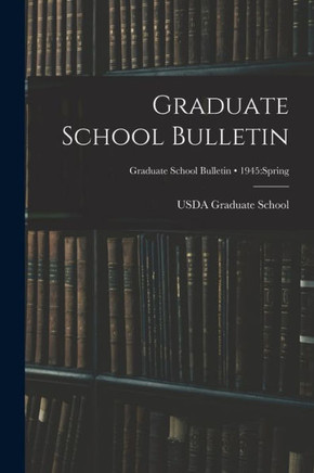 Graduate School Bulletin; 1945: Spring