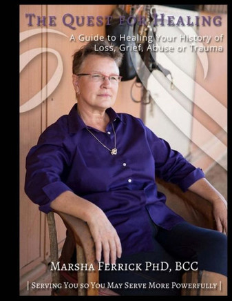 Quest To Heal (Revised): A Guide To Healing Your History Of Loss, Grief, Abuse, Or Trauma