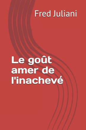 Le go?t amer de l'inacheve (French Edition)