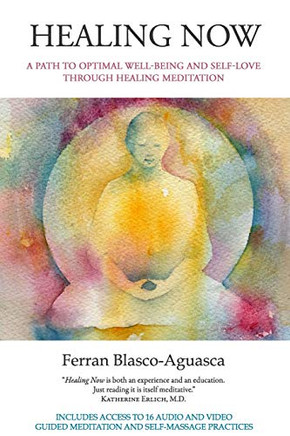 Healing Now: A Path to Optimal Well-being And Self-Love Through Healing Meditation
