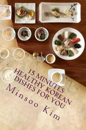 15 Minutes Healthy Korean Dishes For You: For Your Healthy And Tasty Meals