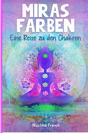 Miras Farben: Eine Reise zu den Chakren (German Edition)