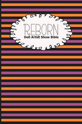 Reborn Doll Artist Show Bible : Lifelike Doll Maker Show Exhibitor Handbook