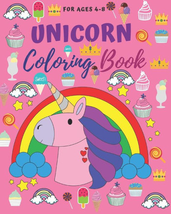 Unicorn Coloring Book: Cute And Fun Unicorn Coloring Book For Kids Ages 4-8