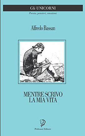 MENTRE SCRIVO LA MIA VITA: Poesie (Gli Unicorni) (Italian Edition)